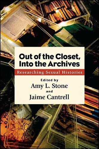 Cover image for Out of the Closet, Into the Archives: Researching Sexual Histories