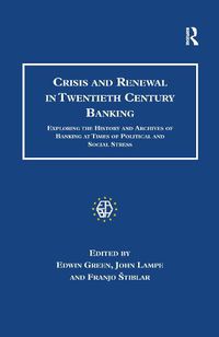 Cover image for Crisis and Renewal in Twentieth Century Banking: Exploring the History and Archives of Banking at Times of Political and Social Stress