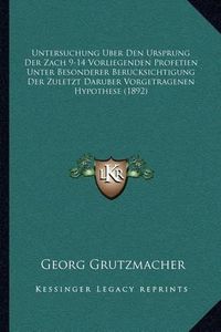 Cover image for Untersuchung Uber Den Ursprung Der Zach 9-14 Vorliegenden Profetien Unter Besonderer Berucksichtigung Der Zuletzt Daruber Vorgetragenen Hypothese (1892)