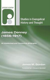 Cover image for James Denney (1856-1917): An Intellectual and Contextual Biography