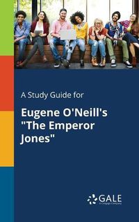 Cover image for A Study Guide for Eugene O'Neill's The Emperor Jones