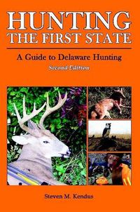 Cover image for Hunting The First State: A Guide to Delaware Hunting - Second Edition