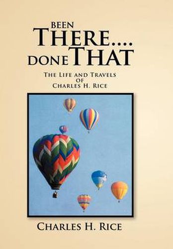 Cover image for Been There....Done That: The Life and Travels of Charles H Rice