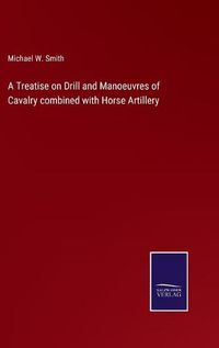 Cover image for A Treatise on Drill and Manoeuvres of Cavalry combined with Horse Artillery