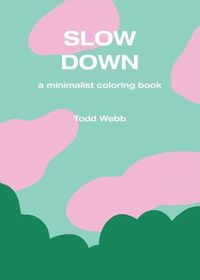 Cover image for Slow Down: A Minimalist Coloring Book