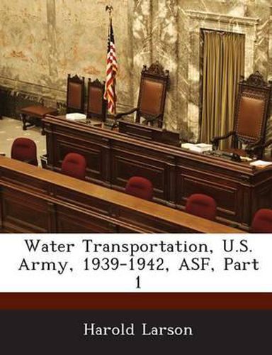 Cover image for Water Transportation, U.S. Army, 1939-1942, Asf, Part 1
