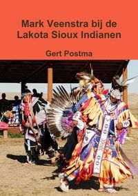 Cover image for Mark Veenstra Bij De Lakota Sioux Indianen