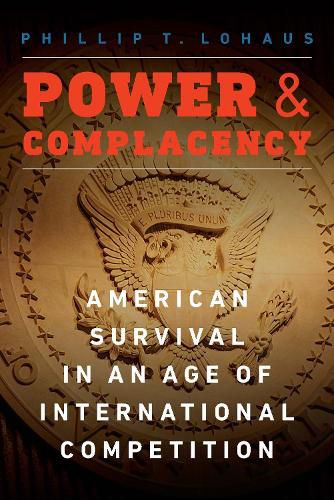 Cover image for Power and Complacency: American Survival in an Age of International Competition