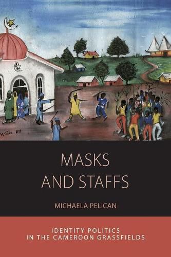 Cover image for Masks and Staffs: Identity Politics in the Cameroon Grassfields