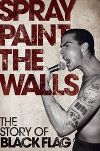 Cover image for Spray Paint the Walls: The  Black Flag  Story