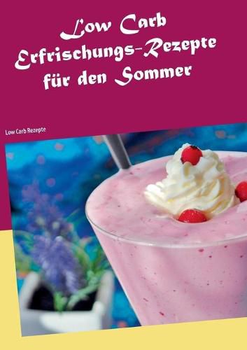 Cover image for Low Carb Erfrischungs-Rezepte fur den Sommer: Low Carb Rezepte