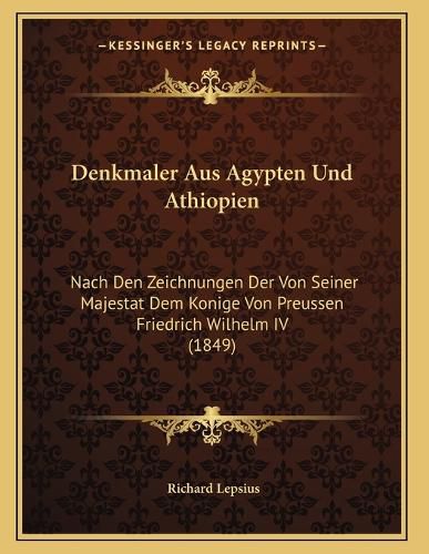 Cover image for Denkmaler Aus Agypten Und Athiopien: Nach Den Zeichnungen Der Von Seiner Majestat Dem Konige Von Preussen Friedrich Wilhelm IV (1849)