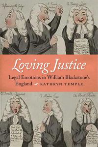 Cover image for Loving Justice: Legal Emotions in William Blackstone's England