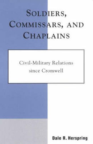 Soldiers, Commissars, and Chaplains: Civil-Military Relations since Cromwell