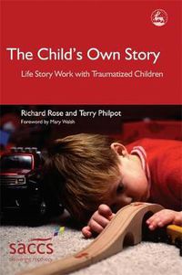 Cover image for The Child's Own Story: Life Story Work with Traumatised Children
