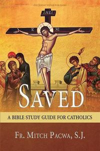 Cover image for Saved: A Bible Study Guide for Catholics