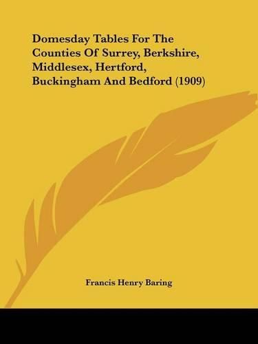 Domesday Tables for the Counties of Surrey, Berkshire, Middlesex, Hertford, Buckingham and Bedford (1909)