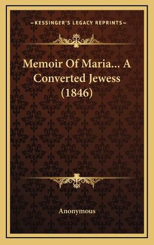 Cover image for Memoir of Maria... a Converted Jewess (1846)