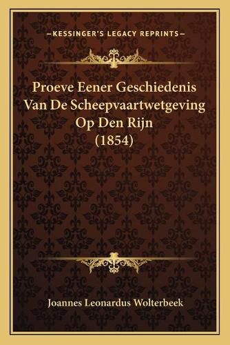 Cover image for Proeve Eener Geschiedenis Van de Scheepvaartwetgeving Op Den Rijn (1854)