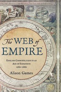 Cover image for The Web of Empire: English Cosmopolitans in an Age of Expansion, 1560-1660