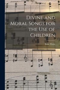Cover image for Divine and Moral Songs for the Use of Children