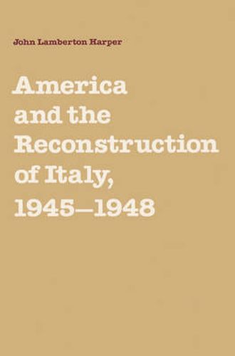 Cover image for America and the Reconstruction of Italy, 1945-1948