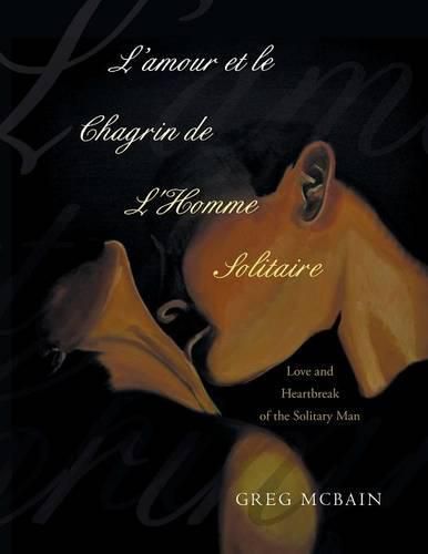 Cover image for L'amour et le Chagrin de L'Homme Solitaire: Love and Heartbreak of the Solitary Man