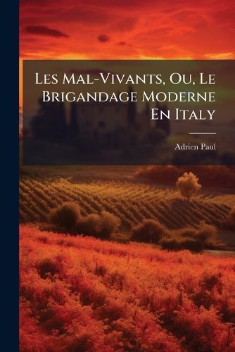 Cover image for Les Mal-Vivants, Ou, Le Brigandage Moderne En Italy