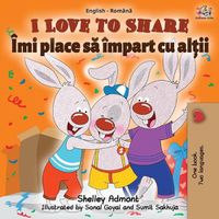 Cover image for I Love to Share (English Romanian Bilingual Book)