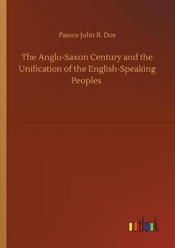 Cover image for The Anglo-Saxon Century and the Unification of the English-Speaking Peoples