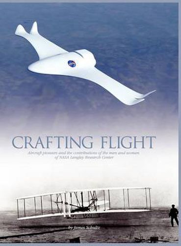 Cover image for Crafting Flight: Aircraft Pioneers and the Contributions of the Men and Women of NASA Langley Research Center