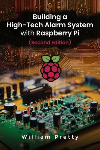 Cover image for Building a High-Tech Alarm System with Raspberry Pi (Second Edition)