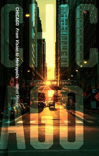 Cover image for Chicago: From Vision to Metropolis