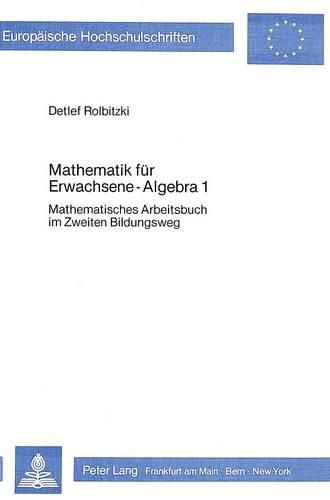 Cover image for Mathematik Fuer Erwachsene - Algebra 1: Mathematisches Arbeitsbuch Im Zweiten Bildungsweg