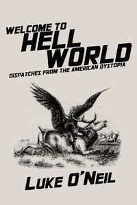 Cover image for Welcome to Hell World: Dispatches from the American Dystopia