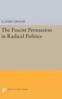 Cover image for The Fascist Persuasion in Radical Politics