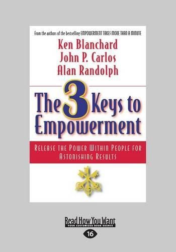 The 3 Keys to Empowerment (1 Volume Set): Release the Power within People for Astonishing Results