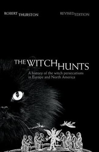 Cover image for The Witch Hunts: A History of the Witch Persecutions in Europe and North America