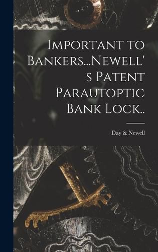 Cover image for Important to Bankers...Newell's Patent Parautoptic Bank Lock..