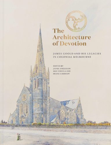 Cover image for The Architecture of Devotion: James Goold and His Legacies in Colonial Melbourne