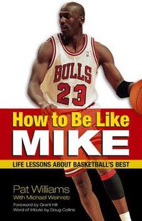 Cover image for How to Be Like Mike: Life Lessons about Basketball's Best