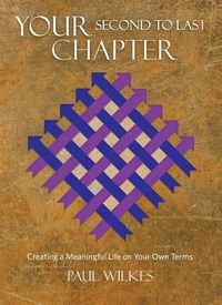 Cover image for Your Second to Last Chapter: Creating a Meaningful Life on Your Own Terms