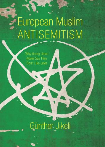 Cover image for European Muslim Antisemitism: Why Young Urban Males Say They Don't Like Jews