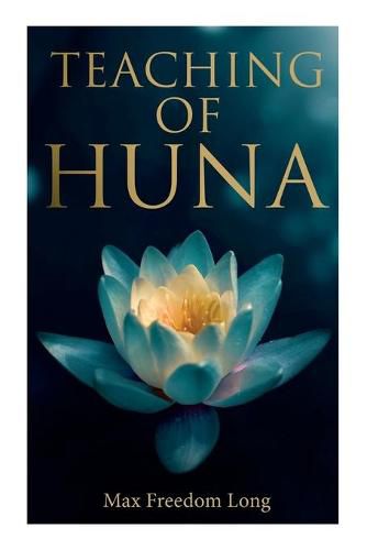 Cover image for Teaching of Huna: The Secret Science Behind Miracles & Self-Suggestion