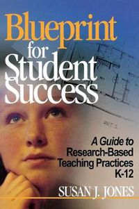 Cover image for Blueprint for Student Success: A Guide to Research-based Teaching Practices K-12