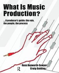 Cover image for What is Music Production?: A Producers Guide: The Role, the People, the Process