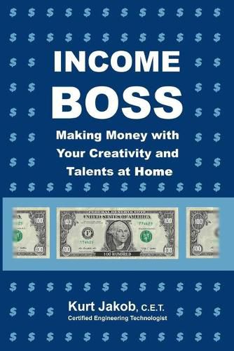 Cover image for Income Boss: Making Money with Your Creativity and Talents at Home