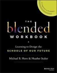 Cover image for The Blended Workbook: Learning to Design the Schools of our Future