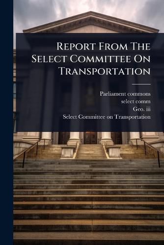 Cover image for Report From The Select Committee On Transportation
