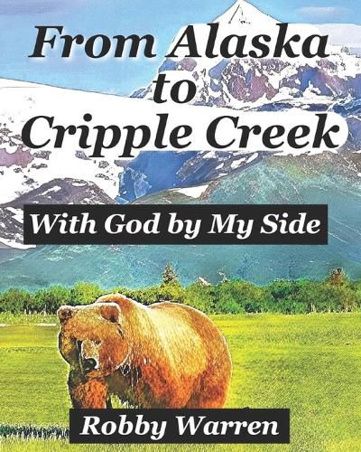 Cover image for From Alaska to Cripple Creek: With God by My Side